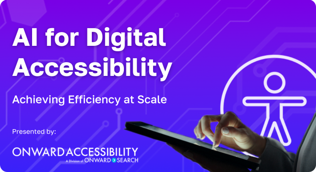 AI for Digital Accessibility Webinar: Achieving Efficiency at Scale - Presented by Onward Accessibility