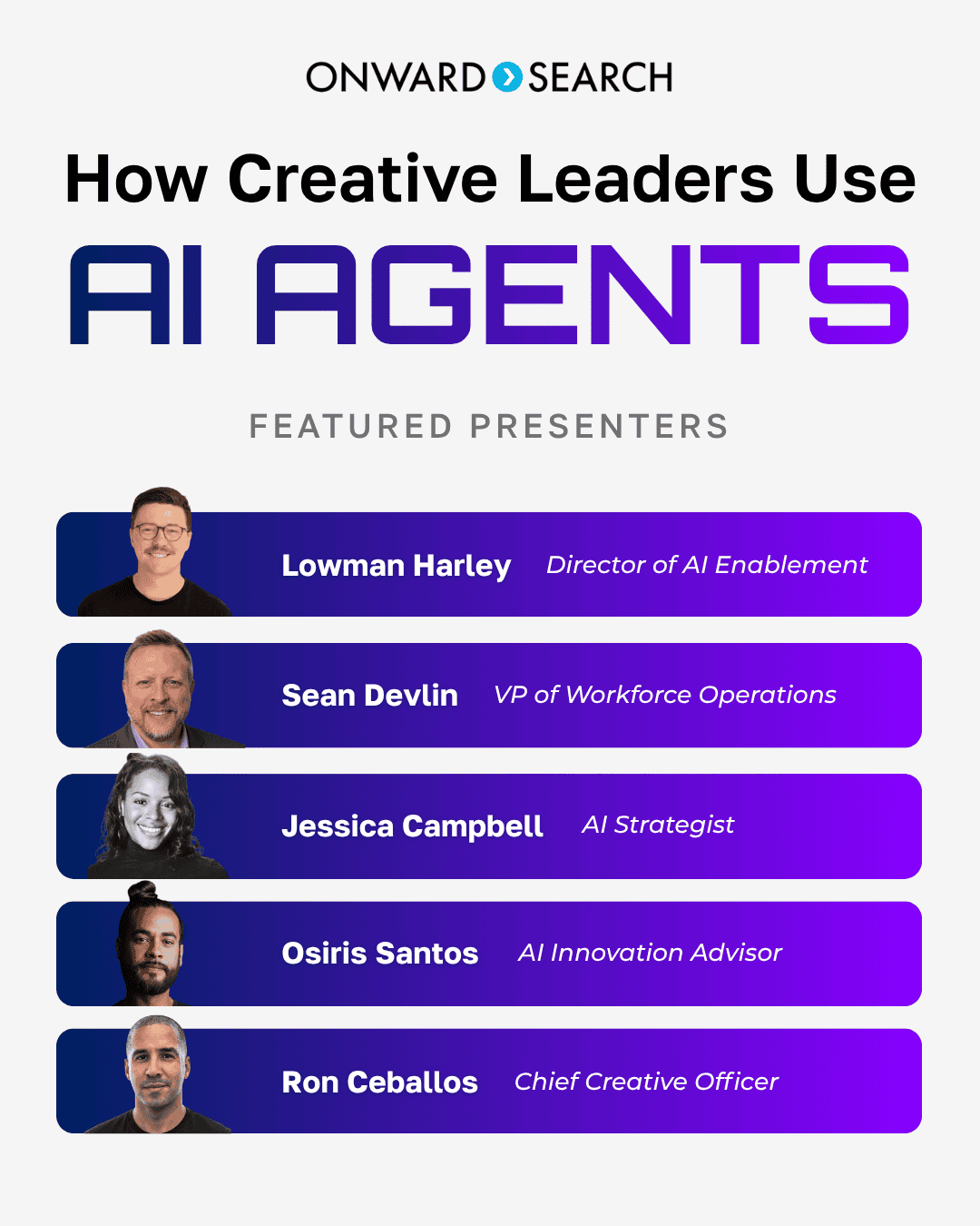 Five featured presenters are highlighted beneath the headline “How Creative Leaders Use AI Agents.” The embedded text lists: Lowman Harley, Director of AI Enablement; Sean Devlin, VP of Workforce Operations; Jessica Campbell, AI Strategist; Osiris Santos, AI Innovation Advisor; and Ron Ceballos, Chief Creative Officer, alongside the Onward Search logo.